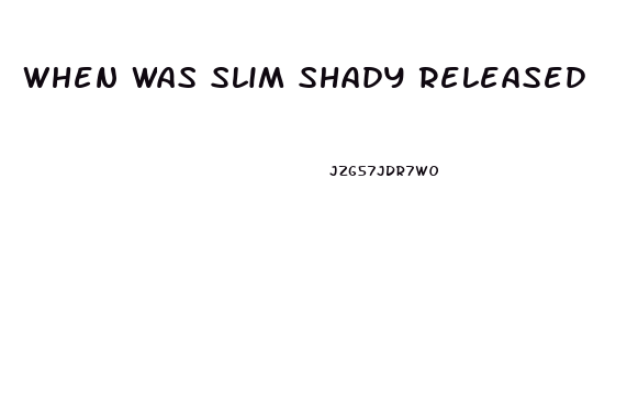 When Was Slim Shady Released