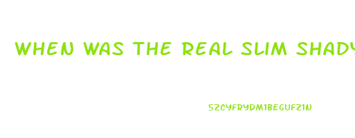 When Was The Real Slim Shady Released