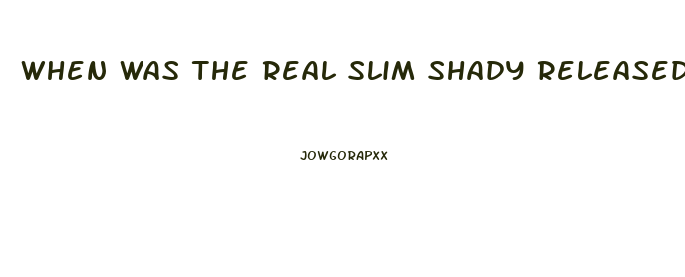 When Was The Real Slim Shady Released