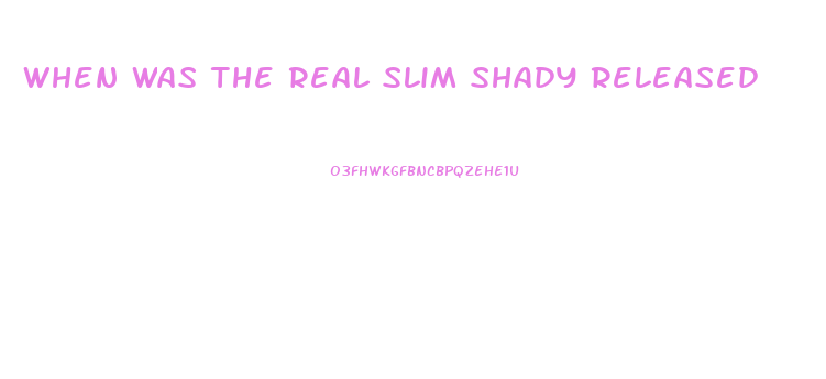 When Was The Real Slim Shady Released