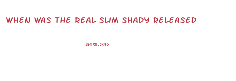 When Was The Real Slim Shady Released