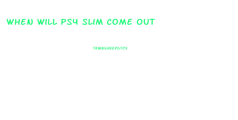 When Will Ps4 Slim Come Out