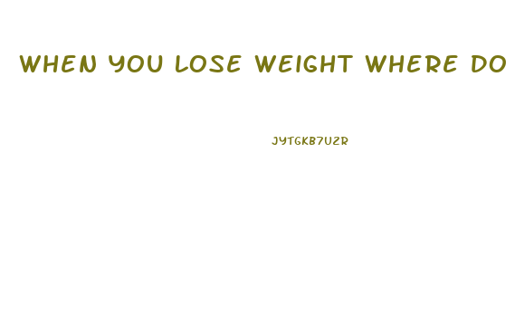 When You Lose Weight Where Do You Lose It First