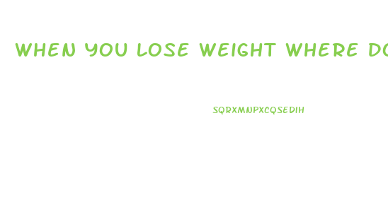 When You Lose Weight Where Does It Come Off First