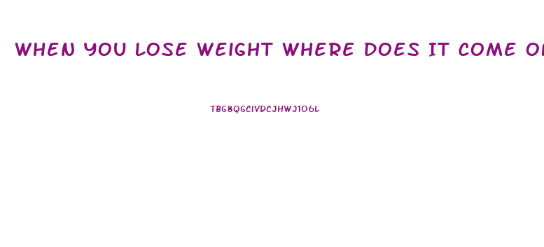 When You Lose Weight Where Does It Come Off First