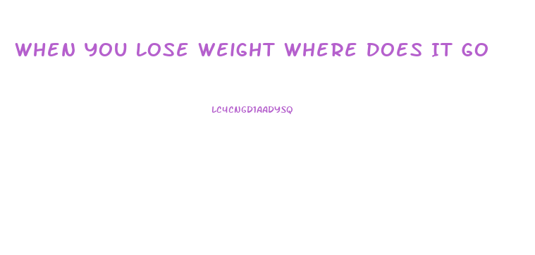 When You Lose Weight Where Does It Go