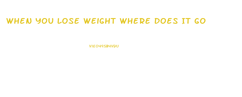 When You Lose Weight Where Does It Go