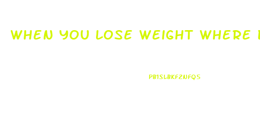 When You Lose Weight Where Does The Fat Go