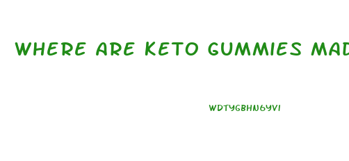 Where Are Keto Gummies Made