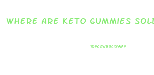 Where Are Keto Gummies Sold
