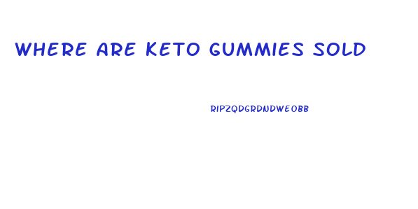 Where Are Keto Gummies Sold