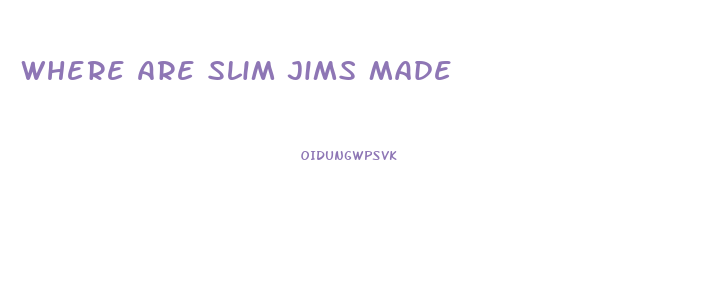 Where Are Slim Jims Made