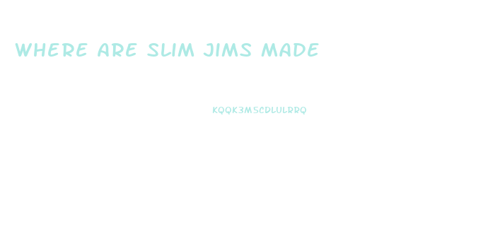Where Are Slim Jims Made