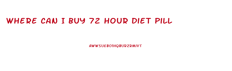 Where Can I Buy 72 Hour Diet Pill