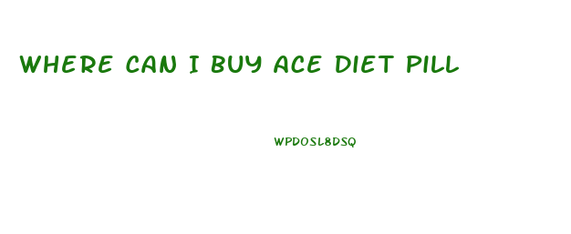 Where Can I Buy Ace Diet Pill