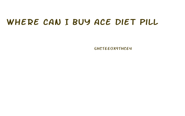 Where Can I Buy Ace Diet Pill