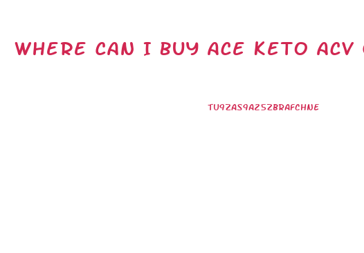 Where Can I Buy Ace Keto Acv Gummies