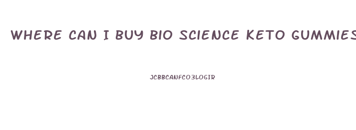 Where Can I Buy Bio Science Keto Gummies