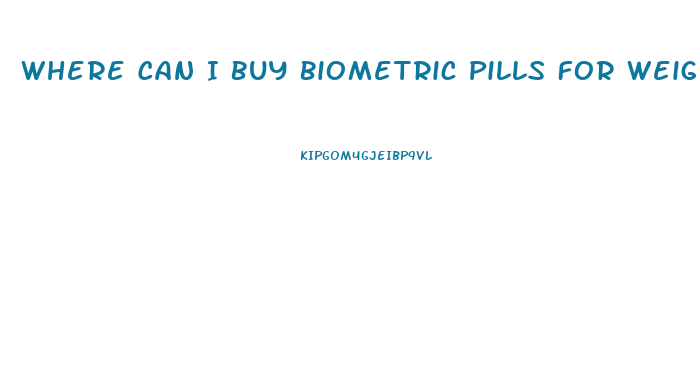 Where Can I Buy Biometric Pills For Weight Loss