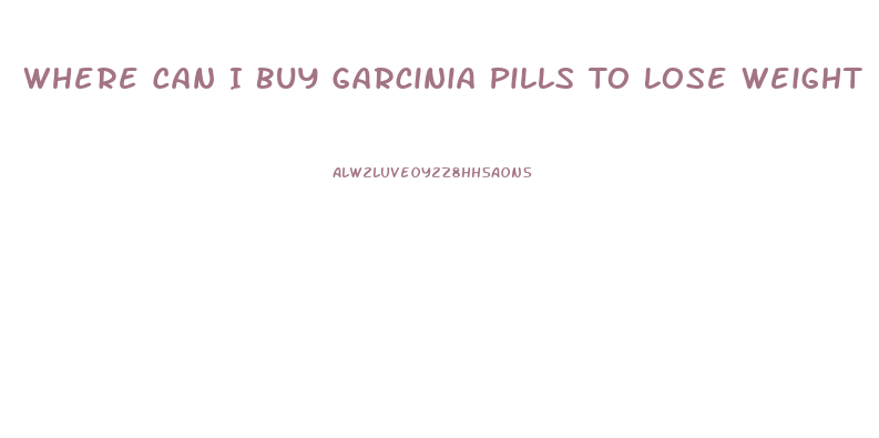 Where Can I Buy Garcinia Pills To Lose Weight