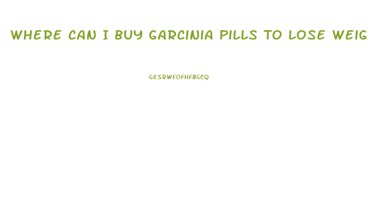 Where Can I Buy Garcinia Pills To Lose Weight