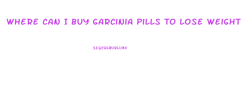 Where Can I Buy Garcinia Pills To Lose Weight