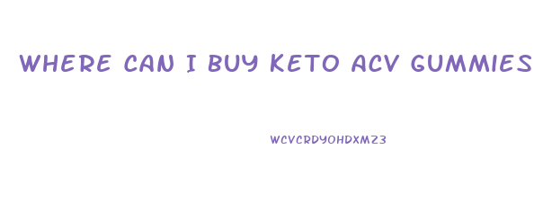 Where Can I Buy Keto Acv Gummies Near Me