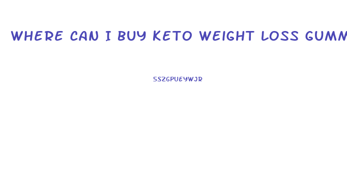 Where Can I Buy Keto Weight Loss Gummies