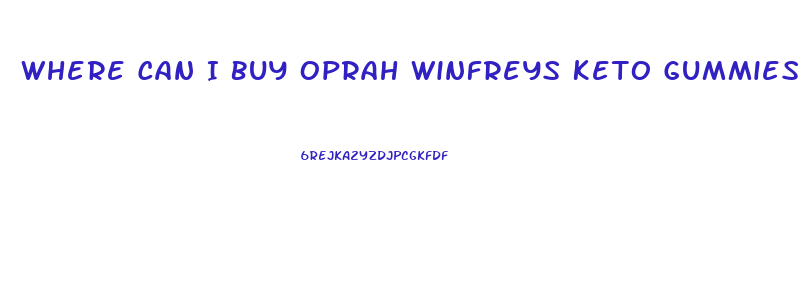 Where Can I Buy Oprah Winfreys Keto Gummies
