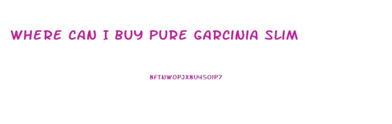 Where Can I Buy Pure Garcinia Slim