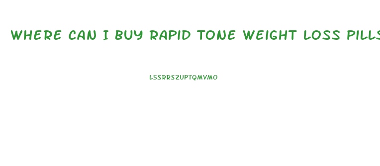 Where Can I Buy Rapid Tone Weight Loss Pills