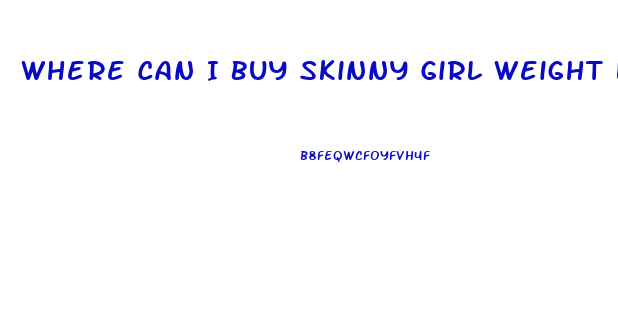 Where Can I Buy Skinny Girl Weight Loss Pills