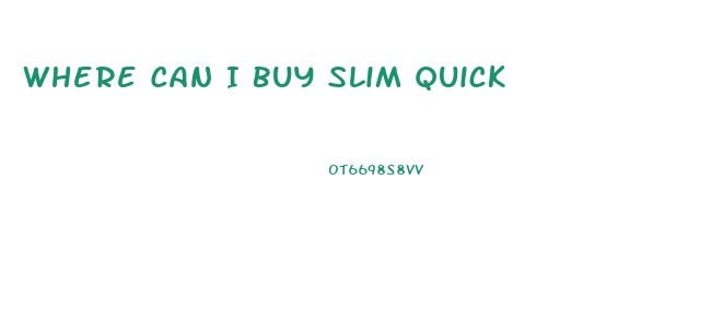 Where Can I Buy Slim Quick