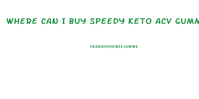 Where Can I Buy Speedy Keto Acv Gummies