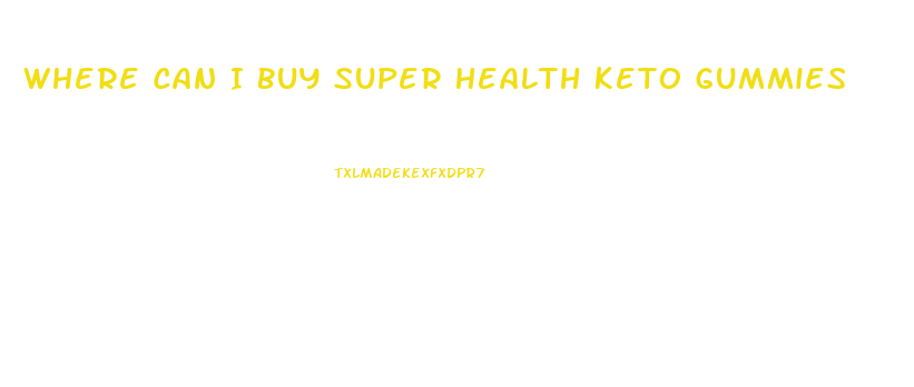 Where Can I Buy Super Health Keto Gummies