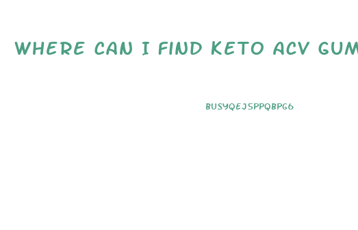 Where Can I Find Keto Acv Gummies