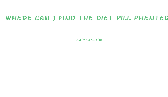 Where Can I Find The Diet Pill Phentermine