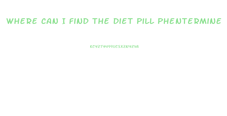 Where Can I Find The Diet Pill Phentermine