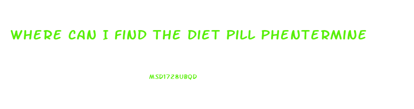 Where Can I Find The Diet Pill Phentermine