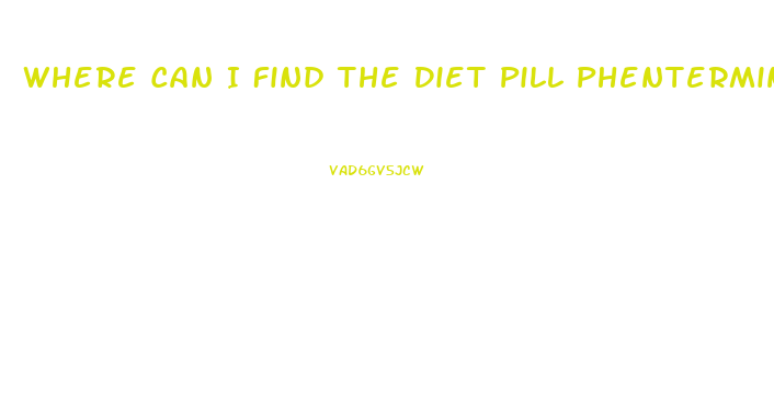 Where Can I Find The Diet Pill Phentermine