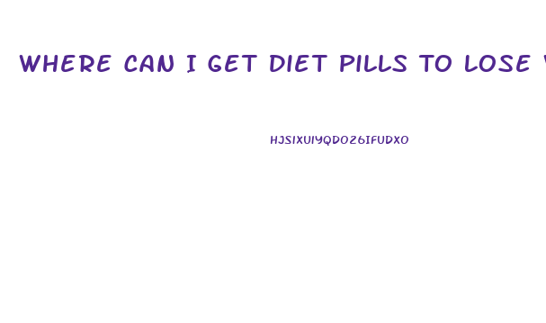 Where Can I Get Diet Pills To Lose Weight