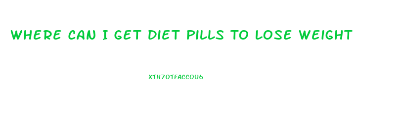 Where Can I Get Diet Pills To Lose Weight