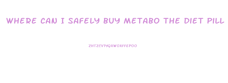 Where Can I Safely Buy Metabo The Diet Pill