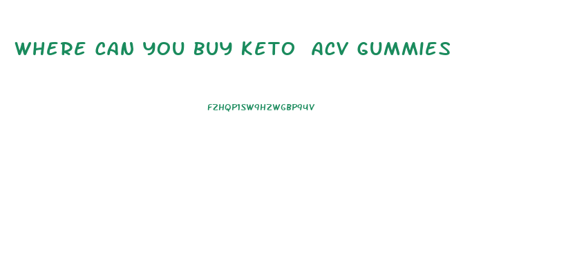 Where Can You Buy Keto Acv Gummies