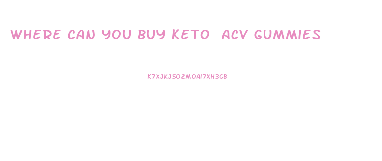 Where Can You Buy Keto Acv Gummies