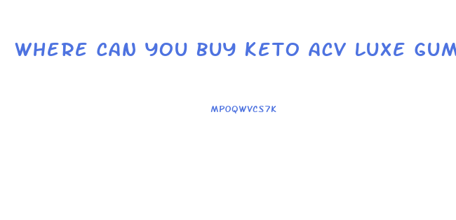 Where Can You Buy Keto Acv Luxe Gummies