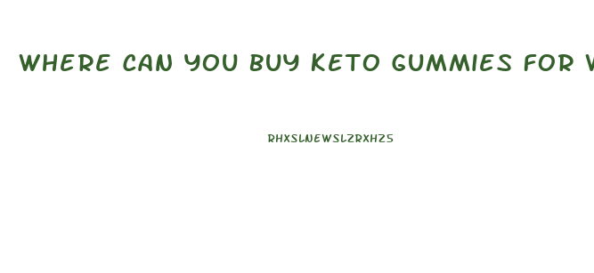 Where Can You Buy Keto Gummies For Weight Loss